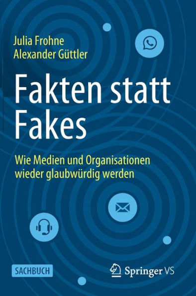 Fakten Statt Fakes: Wie Medien Und Organisationen Wieder Glaubwürdig Werden (German Edition)