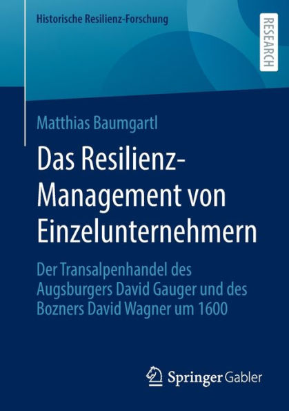 Das Resilienz-Management Von Einzelunternehmern: Der Transalpenhandel Des Augsburgers David Gauger Und Des Bozners David Wagner Um 1600 (Historische Resilienz-Forschung) (German Edition)