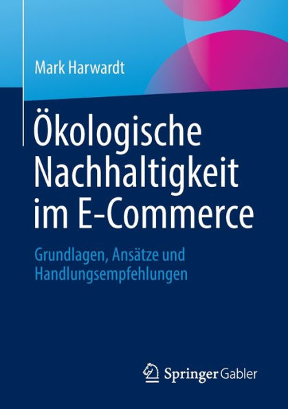 Ökologische Nachhaltigkeit Im E-Commerce: Grundlagen, Ansätze Und Handlungsempfehlungen (German Edition)