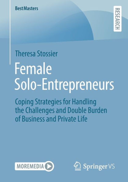 Female Solo-Entrepreneurs: Coping Strategies For Handling The Challenges And Double Burden Of Business And Private Life (Bestmasters)