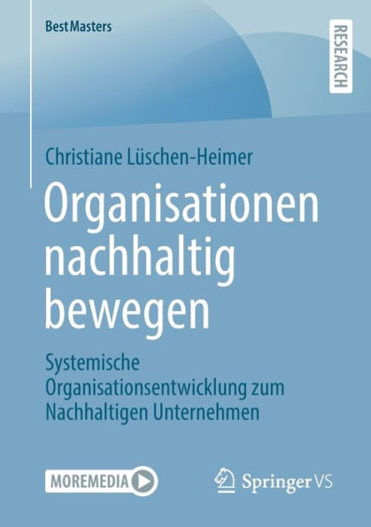Organisationen Nachhaltig Bewegen: Systemische Organisationsentwicklung Zum Nachhaltigen Unternehmen (Bestmasters) (German Edition)