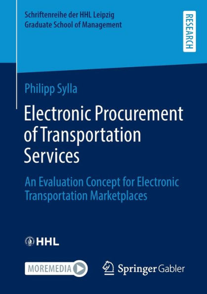 Electronic Procurement Of Transportation Services: An Evaluation Concept For Electronic Transportation Marketplaces (Schriftenreihe Der Hhl Leipzig Graduate School Of Management)