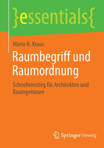 Raumbegriff Und Raumordnung: Schnelleinstieg Für Architekten Und Bauingenieure (Essentials) (German Edition)
