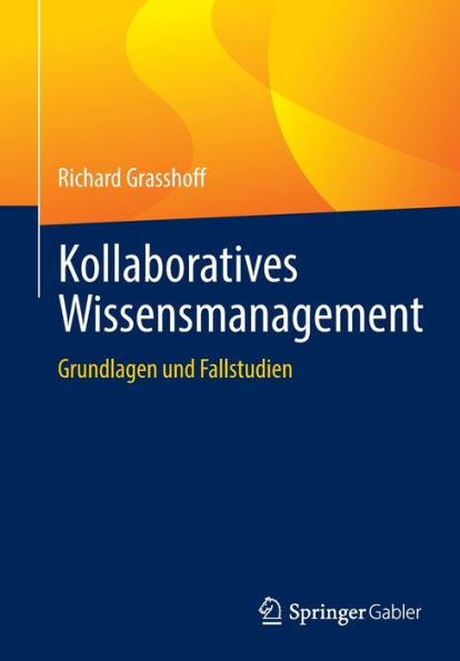 Kollaboratives Wissensmanagement: Grundlagen Und Fallstudien (German Edition)