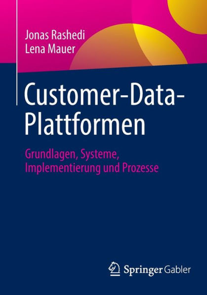Customer-Data-Plattformen: Grundlagen, Systeme, Implementierung Und Prozesse (German Edition)