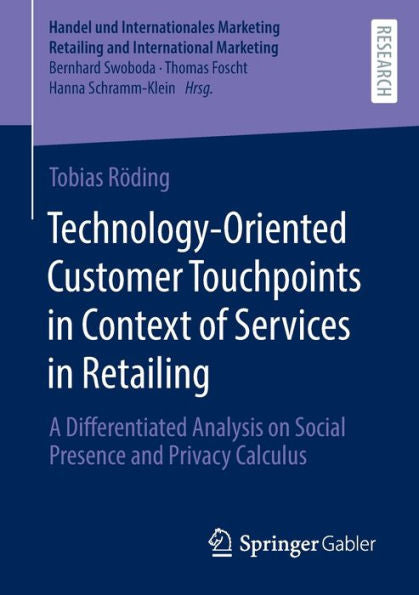 Technology-Oriented Customer Touchpoints In Context Of Services In Retailing: A Differentiated Analysis On Social Presence And Privacy Calculus ... Retailing And International Marketing)
