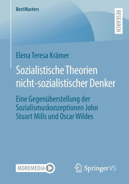Sozialistische Theorien Nicht-Sozialistischer Denker: Eine Gegenüberstellung Der Sozialismuskonzeptionen John Stuart Mills Und Oscar Wildes (Bestmasters) (German Edition)
