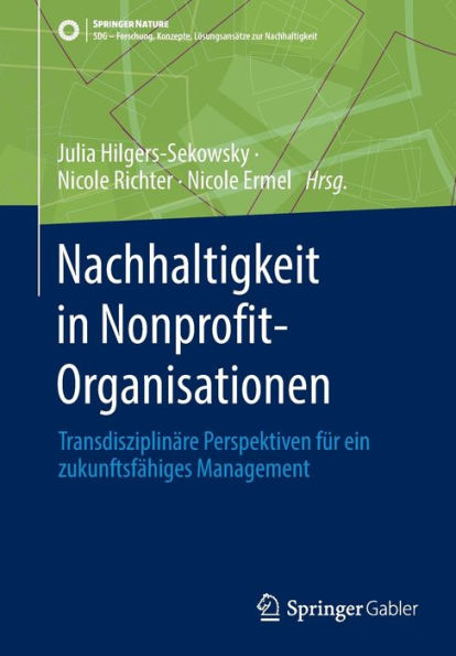 Nachhaltigkeit In Nonprofit-Organisationen: Transdisziplinäre Perspektiven Für Ein Zukunftsfähiges Management (Sdg - Forschung, Konzepte, Lösungsansätze Zur Nachhaltigkeit) (German Edition)