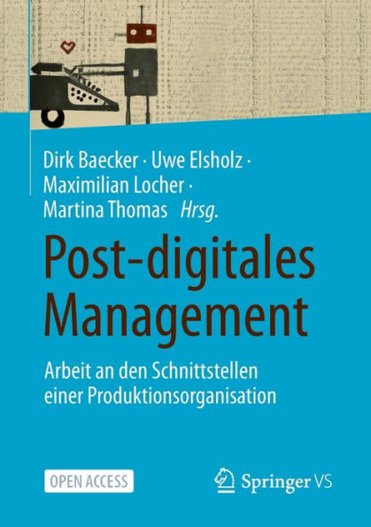 Post-Digitales Management: Arbeit An Den Schnittstellen Einer Produktionsorganisation (German Edition)