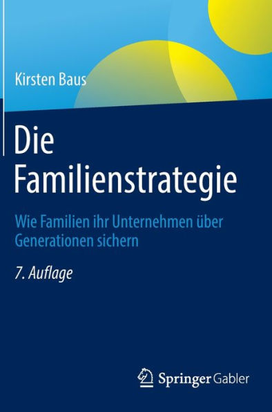 Die Familienstrategie: Wie Familien Ihr Unternehmen Über Generationen Sichern (German Edition) - 9783658407162