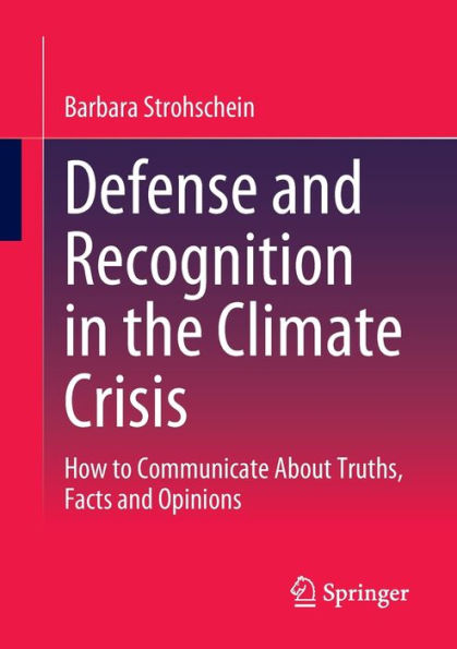 Defense And Recognition In The Climate Crisis: How To Communicate About Truths, Facts And Opinions