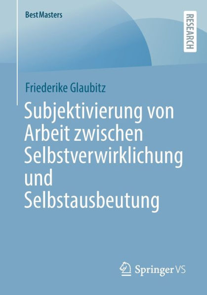 Subjektivierung Von Arbeit Zwischen Selbstverwirklichung Und Selbstausbeutung (Bestmasters) (German Edition)