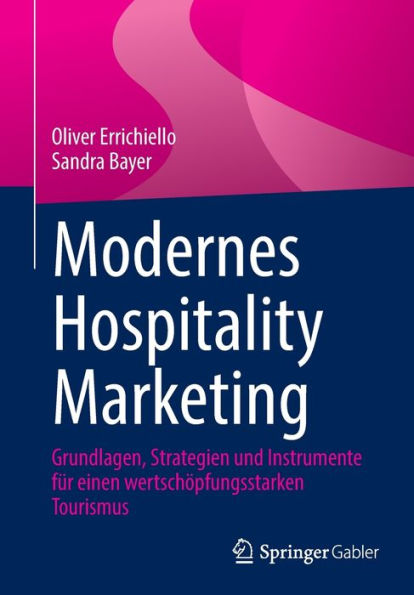 Modernes Hospitality Marketing: Grundlagen, Strategien Und Instrumente Für Einen Wertschöpfungsstarken Tourismus (German Edition)