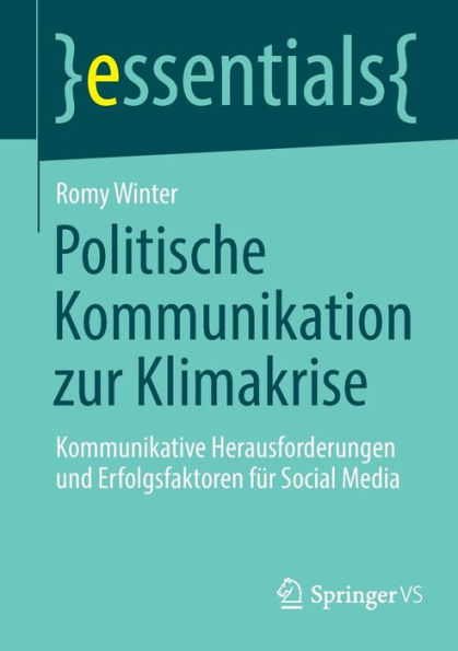 Politische Kommunikation Zur Klimakrise: Kommunikative Herausforderungen Und Erfolgsfaktoren Für Social Media (Essentials) (German Edition)