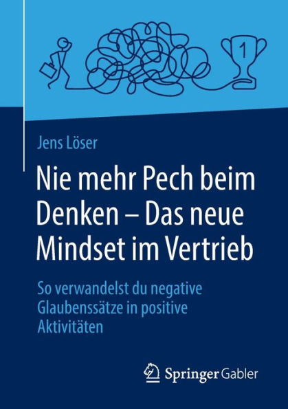 Nie Mehr Pech Beim Denken - Das Neue Mindset Im Vertrieb: So Verwandelst Du Negative Glaubenssätze In Positive Aktivitäten (German Edition)