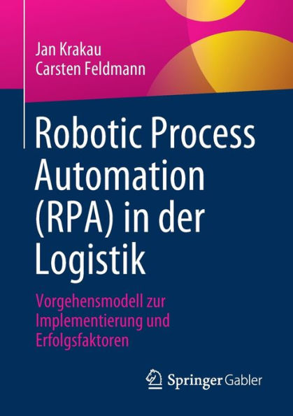 Automatización robótica de procesos (Rpa) en Der Logistik: Vorgehensmodell Zur Implementierung Und Erfolgsfaktoren (edición alemana)