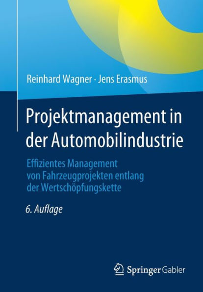 Projektmanagement In Der Automobilindustrie: Effizientes Management Von Fahrzeugprojekten Entlang Der Wertschöpfungskette (German Edition)