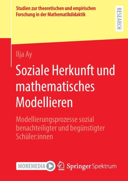 Soziale Herkunft Und Mathematisches Modellieren: Modellierungsprozesse Sozial Benachteiligter Und Begünstigter Schüler:Innen (Studien Zur ... In Der Mathematikdidaktik) (German Edition) - 9783658410902