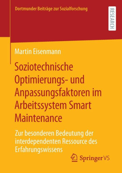 Soziotechnische Optimierungs- Und Anpassungsfaktoren Im Arbeitssystem Smart Maintenance: Zur Besonderen Bedeutung Der Interdependenten Ressource Des ... Zur Sozialforschung) (German Edition)