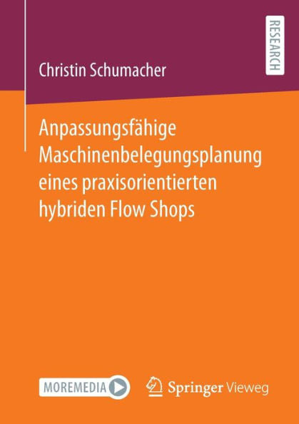Anpassungsfähige Maschinenbelegungsplanung Eines Praxisorientierten Hybriden Flow Shops (German Edition)
