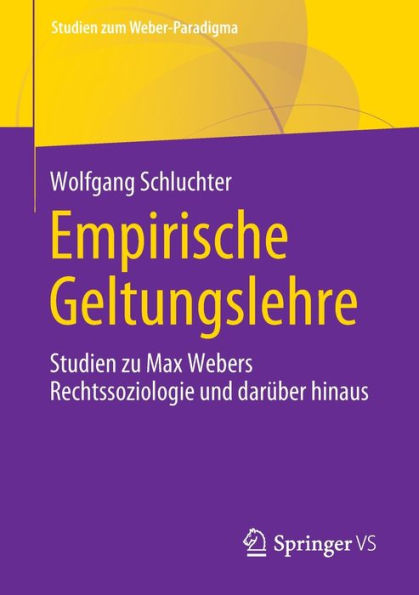 Empirische Geltungslehre: Studien Zu Max Webers Rechtssoziologie Und Darüber Hinaus (Studien Zum Weber-Paradigma) (German Edition)