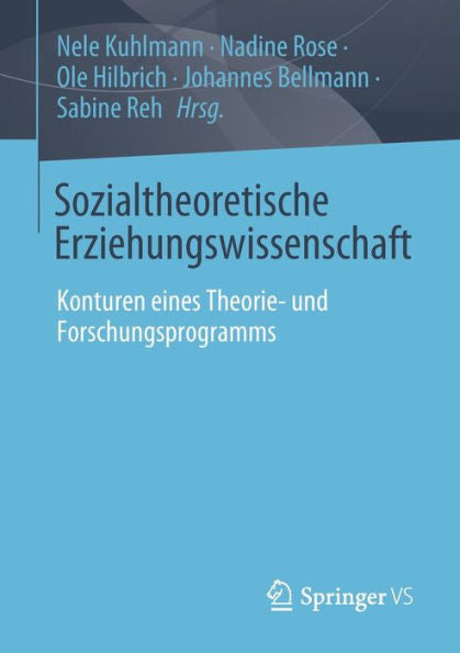 Sozialtheoretische Erziehungswissenschaft: Konturen Eines Theorie- Und Forschungsprogramms (German Edition)