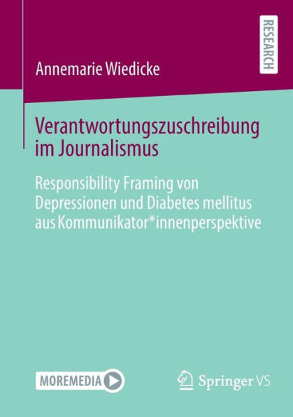 Verantwortungszuschreibung Im Journalismus: Responsibility Framing Von Depressionen Und Diabetes Mellitus Aus Kommunikator*Innenperspektive (German Edition)