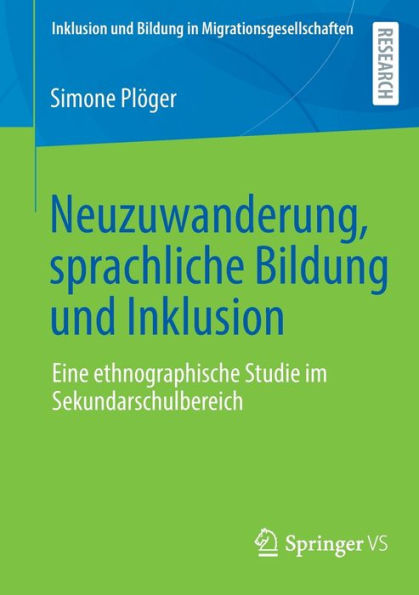 Neuzuwanderung, Sprachliche Bildung Und Inklusion: Eine Ethnographische Studie Im Sekundarschulbereich (Inklusion Und Bildung In Migrationsgesellschaften) (German Edition)