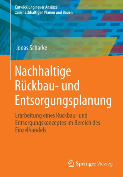 Nachhaltige Rückbau- Und Entsorgungsplanung: Erarbeitung Eines Rückbau- Und Entsorgungskonzeptes Im Bereich Des Einzelhandels (Entwicklung Neuer ... Planen Und Bauen) (German Edition)