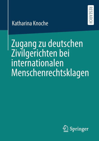 Zugang Zu Deutschen Zivilgerichten Bei Internationalen Menschenrechtsklagen (German Edition)