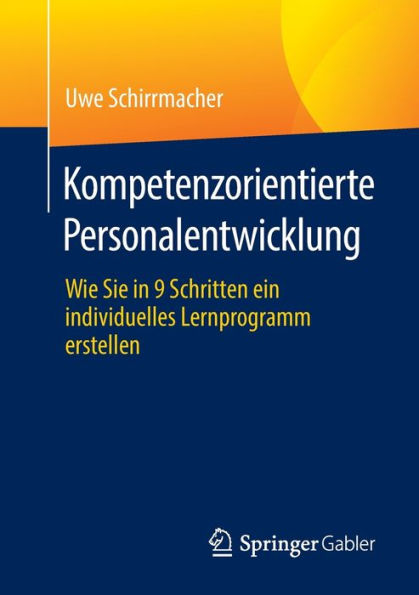 Kompetenzorientierte Personalentwicklung: Wie Sie In 9 Schritten Ein Individuelles Lernprogramm Erstellen (German Edition)