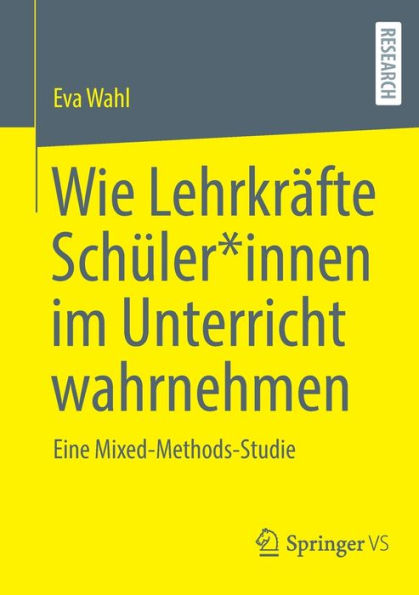 Wie Lehrkräfte Schüler*Innen Im Unterricht Wahrnehmen: Eine Mixed-Methods-Studie (German Edition)