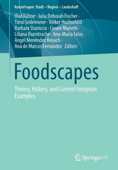 Foodscapes: Theory, History, And Current European Examples (Raumfragen: Stadt - Region - Landschaft)