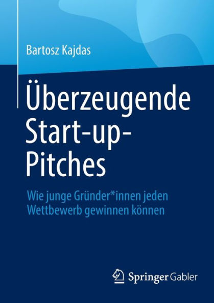 Überzeugende Start-Up-Pitches: Wie Junge Gründer*Innen Jeden Wettbewerb Gewinnen Können (Edición alemana)