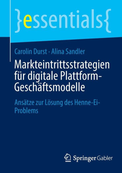 Markteintrittsstrategien Für Digitale Plattform-Geschäftsmodelle: Ansätze Zur Lösung Des Henne-Ei-Problems (Essentials) (German Edition)