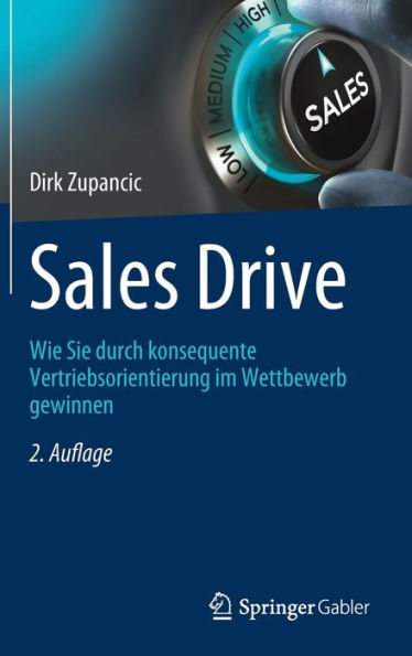 Sales Drive: Wie Sie Durch Konsequente Vertriebsorientierung Im Wettbewerb Gewinnen (German Edition)