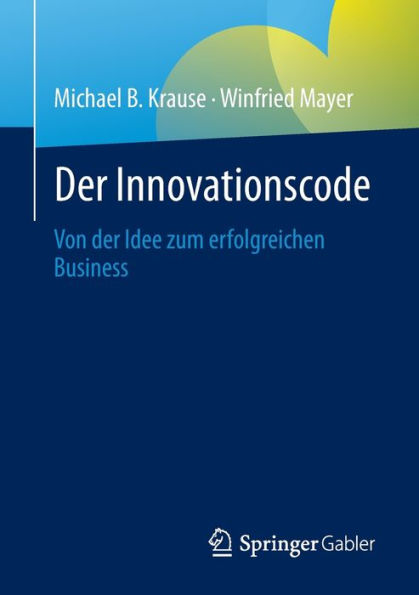 Der Innovationscode: Von Der Idee Zum Erfolgreichen Business (German Edition)