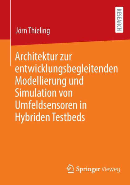 Architektur Zur Entwicklungsbegleitenden Modellierung Und Simulation Von Umfeldsensoren In Hybriden Testbeds (German Edition)