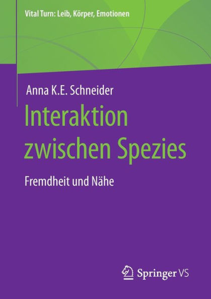 Interaktion Zwischen Spezies: Fremdheit Und Nähe (Vital Turn: Leib, Körper, Emotionen) (German Edition)