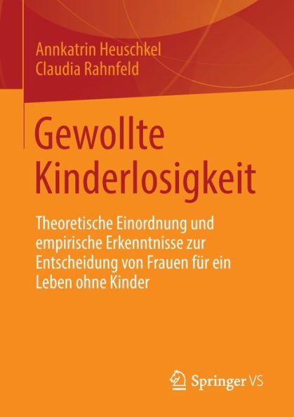Gewollte Kinderlosigkeit: Theoretische Einordnung Und Empirische Erkenntnisse Zur Entscheidung Von Frauen Für Ein Leben Ohne Kinder (German Edition)