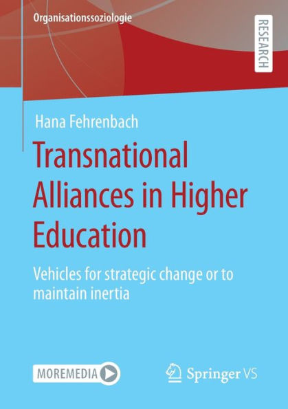 Transnational Alliances In Higher Education: Vehicles For Strategic Change Or To Maintain Inertia (Organisationssoziologie)