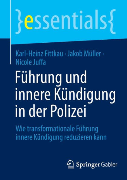 Führung Und Innere Kündigung In Der Polizei: Wie Transformationale Führung Innere Kündigung Reduzieren Kann (Essentials) (German Edition)