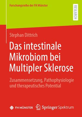 Das Intestinale Mikrobiom Bei Multipler Sklerose: Zusammensetzung, Pathophysiologie Und Therapeutisches Potential (Forschungsreihe Der Fh Münster) (German Edition) - 9783658424985