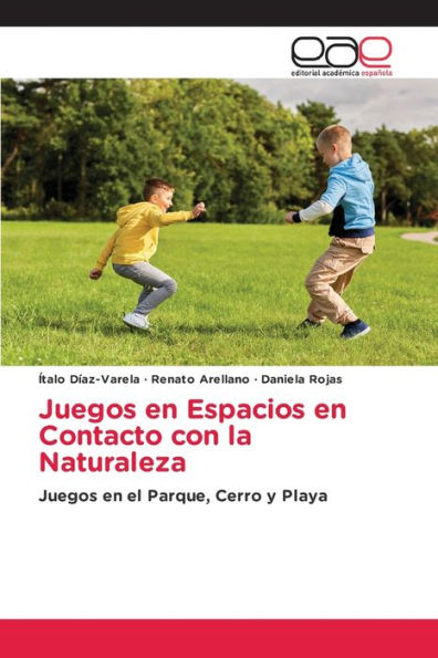 Juegos En Espacios En Contacto Con La Naturaleza: Juegos En El Parque, Cerro Y Playa (Spanish Edition)