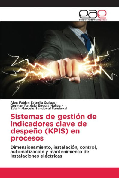 Sistemas De Gestión De Indicadores Clave De Despeño (Kpis) En Procesos: Dimensionamiento, Instalación, Control, Automatización Y Mantenimiento De Instalaciones Electricas (Spanish Edition)