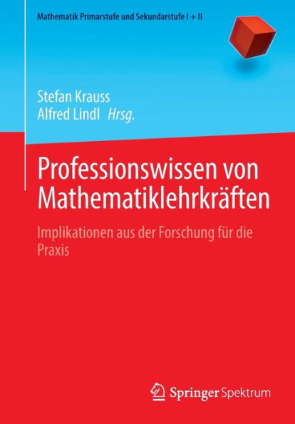Professionswissen Von Mathematiklehrkräften: Implikationen Aus Der Forschung Für Die Praxis (Mathematik Primarstufe Und Sekundarstufe I + Ii) (German Edition) - 9783662643808