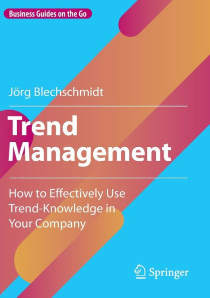 Trend Management: How To Effectively Use Trend-Knowledge In Your Company (Business Guides On The Go)