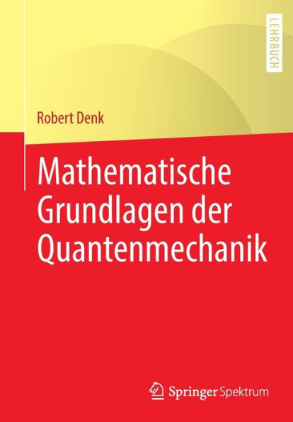 Mathematische Grundlagen Der Quantenmechanik (German Edition) - 9783662655535