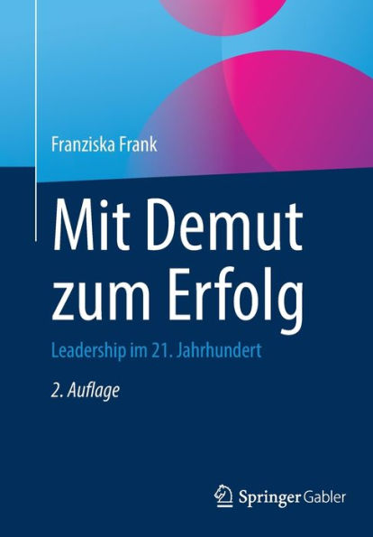 Mit Demut Zum Erfolg: Leadership Im 21. Jahrhundert (German Edition) - 9783662656457