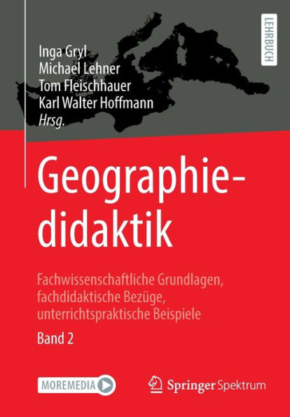 Geographiedidaktik: Fachwissenschaftliche Grundlagen, Fachdidaktische Bezüge, Unterrichtspraktische Beispiele - Band 2 (German Edition) - 9783662657195